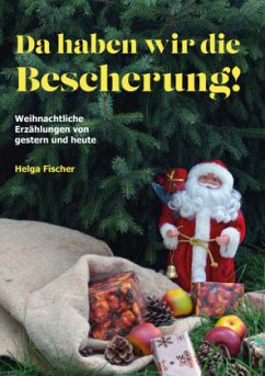 Da haben wir die Bescherung! - Fischer, Helga