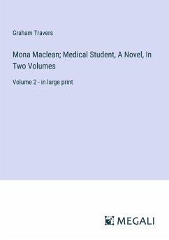 Mona Maclean; Medical Student, A Novel, In Two Volumes - Travers, Graham