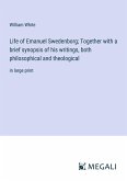 Life of Emanuel Swedenborg; Together with a brief synopsis of his writings, both philosophical and theological