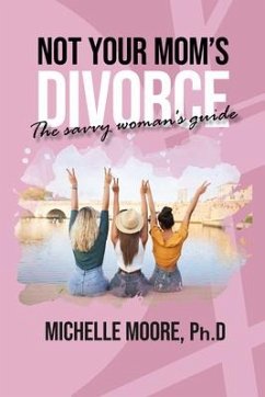 Not Your Mom's Divorce - Moore Ph. D. Michelle