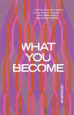 What You Become What You Become