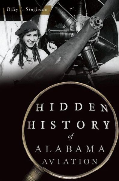 Hidden History of Alabama Aviation Hidden History of Alabama Aviation
