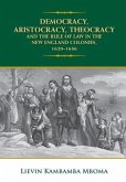 Democracy, Aristocracy, Theocracy and the Rule of Law in the New England Colonies, 1620-1686