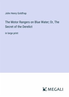 The Motor Rangers on Blue Water; Or, The Secret of the Derelict - Goldfrap, John Henry