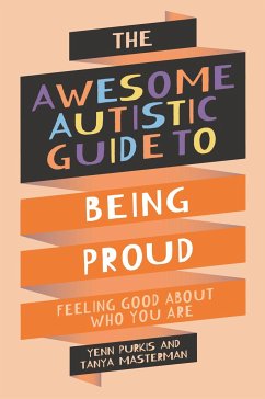 The Awesome Autistic Guide to Being Proud - Masterman, Tanya; Purkis, Yenn