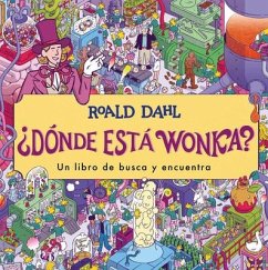 ¿Dónde Está Wonka? / Where's Wonka?: A Search-And-Find Book - Dahl, Roald