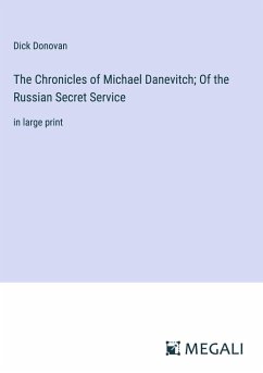 The Chronicles of Michael Danevitch; Of the Russian Secret Service - Donovan, Dick