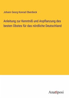 Anleitung zur Kenntniß und Anpflanzung des besten Obstes für das nördliche Deutschland - Oberdieck, Johann Georg Konrad
