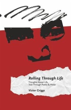 Rolling Through Life: Thoughts about Life, Told Through Poetry & Prose - Griggs, Victor