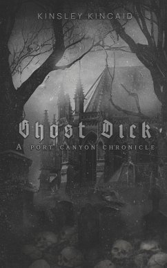 Ghost Dick; A Port Canyon Chronicle - Kincaid, Kinsley