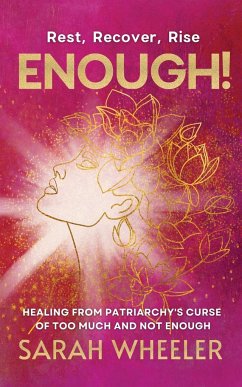 Enough! Healing from Patriarchy's Curse of Too Much and Not Enough - Wheeler, Sarah