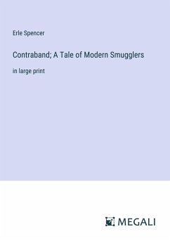 Contraband; A Tale of Modern Smugglers - Spencer, Erle