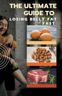 The Ultimate Guide to Losing Belly Fat Fast - Cauich, Jhon