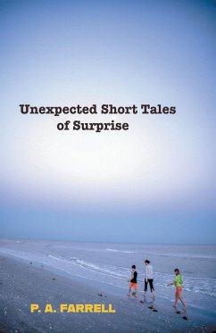 Unexpected Short Tales of Surprise - Farrell, P. A.