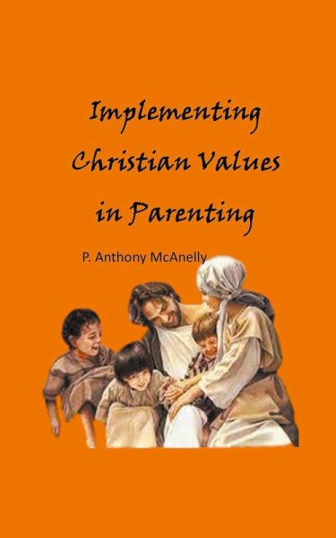 Implementing Christain Values in Parenting Implementing Christain Values in Parenting
