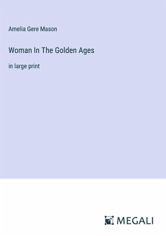 Woman In The Golden Ages - Mason, Amelia Gere