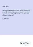 History of the transmission of ancient books to modern times; Together with the process of historical proof