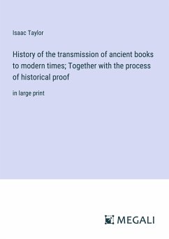 History of the transmission of ancient books to modern times; Together with the process of historical proof - Taylor, Isaac