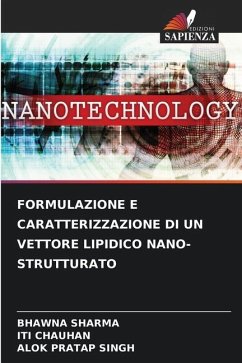 FORMULAZIONE E CARATTERIZZAZIONE DI UN VETTORE LIPIDICO NANO-STRUTTURATO - SHARMA, BHAWNA;Chauhan, Iti;Singh, Alok Pratap