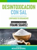 Desintoxicacion Con Sal - Basado En Las Enseñanzas De Frank Suarez (eBook, ePUB)