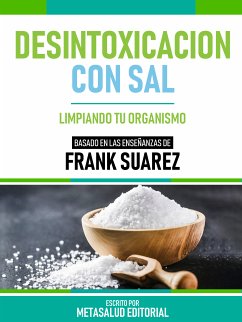 Desintoxicacion Con Sal - Basado En Las Enseñanzas De Frank Suarez (eBook, ePUB) - Metasalud Editorial