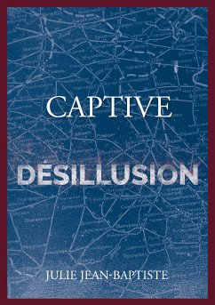 Captive - Désillusion (eBook, ePUB) - Jean-Baptiste, Julie