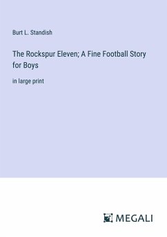 The Rockspur Eleven; A Fine Football Story for Boys - Standish, Burt L.