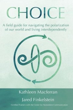 Choice: A field guide for navigating the polarization of our world and living interdependently - Macferran, Kathleen; Finkelstein, Jared