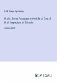 H.M.I.; Some Passages in the Life of One of H.M. Inspectors of Schools