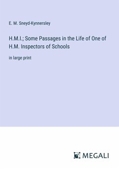 H.M.I.; Some Passages in the Life of One of H.M. Inspectors of Schools - Sneyd-Kynnersley, E. M.