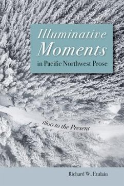 Illuminative Moments in Pacific Northwest Prose - Etulain, Richard W