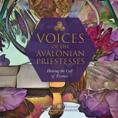Voices of the Avalonian Priestesses: Hearing the Call of Essence - Cavender, Rebecca; Ashley, Jane Astara; Farber, Aurora