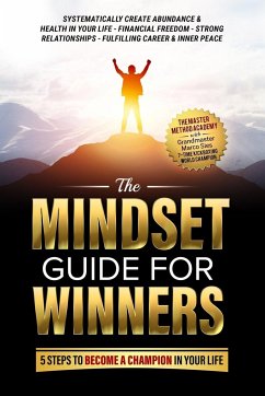 The Mindset Guide for Winners - 5 Steps to Become a Champion in Your Life - Sies, Marco; Academy, The Master Method