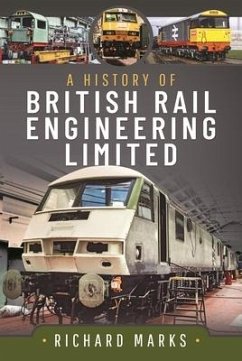 A History of British Rail Engineering Limited - Marks, Richard