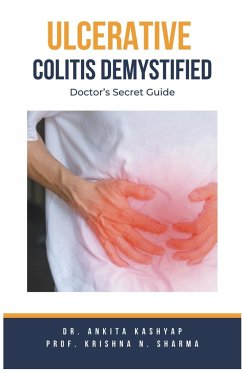 Ulcerative Colitis Demystified Doctors Secret Guide - Kashyap, Ankita; Sharma, Krishna N.