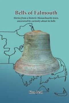 Bells of Falmouth: Stories from a historic Massachusetts town uncovered by curiosity about its bells - Peal, Ken