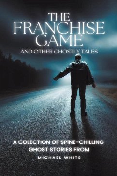 The Franchise Game and Other Ghostly Tales - White, Michael