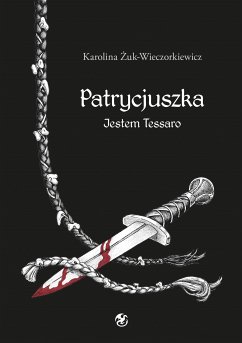 Patrycjuszka Jestem Tessaro Tom 2 trylogii (eBook, ePUB) - Żuk-Wieczorkiewicz, Karolina