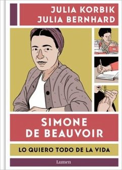 Simone de Beauvoir. Lo Quiero Todo de la Vida / Simone de Beauvoir. I Want It Al L from Life - Korbik, Julia; Bernhard, Julia