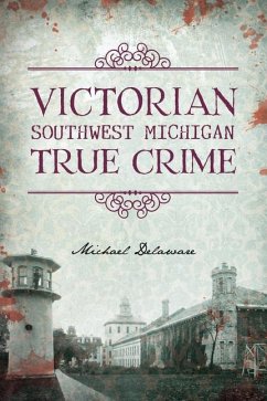 Victorian Southwest Michigan True Crime - Delaware, Michael