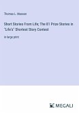 Short Stories From Life; The 81 Prize Stories in &quote;Life's&quote; Shortest Story Contest