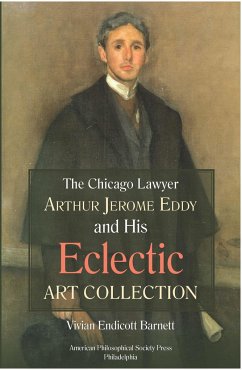 Chicago Lawyer Arthur Jerome Eddy and His Eclectic Art Collection - Barnett, Vivian Endicott