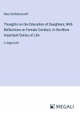 Thoughts on the Education of Daughters; With Reflections on Female Conduct, in the More Important Duties of Life