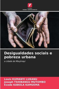 Desigualdades sociais e pobreza urbana - KUMANYI LUKANU, Louis;TSHIBANGU MUTOMBO, Joseph;KABOLA KAMUEMA, Exode