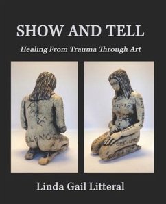Show and Tell: Healing From Trauma Through Art - Litteral, Linda Gail