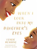 When I Look Into My Daughter's Eyes When I Look Into My Daughter's Eyes