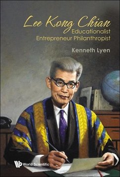Lee Kong Chian: Educationalist Entrepreneur Philanthropist - Lyen, Kenneth