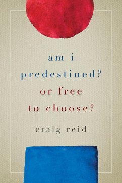 Am I Predestined? Or Free to Choose? - Reid, Craig