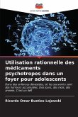 Utilisation rationnelle des médicaments psychotropes dans un foyer pour adolescents