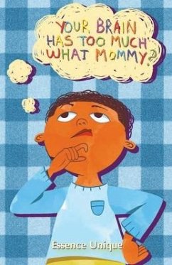 Your Brain Has Too Much What, Mommy - Unique, Essence